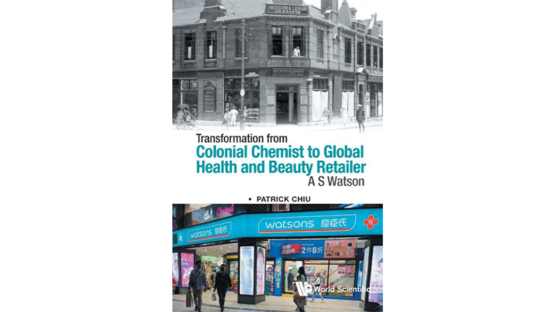 Transformation from Colonial Chemist to Global Health and Beauty Retailer: A.S. Watson Patrick Chiu
