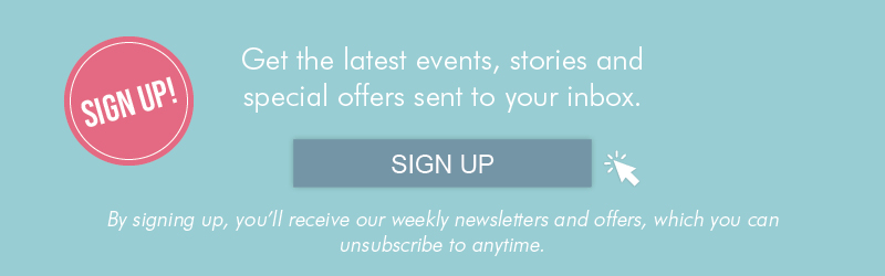 Get the latest events, stories and special offers sent to your inbox