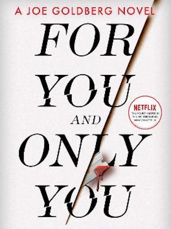 Good reads - For You and Only You: A Joe Goldberg Novel at bookazine